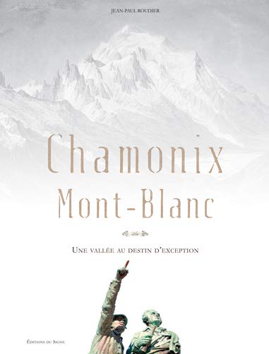 Chamonix Mont-Blanc, une Vallee au Destin d'Exception