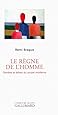 Le R&egrave;gne de l'homme: Gen&egrave;se et &eacute;chec du projet moderne