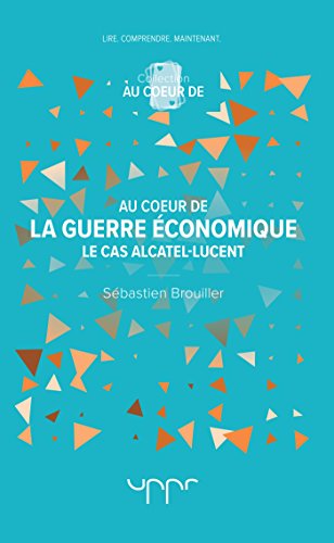 Download Au coeur de la guerre économique: Le cas Alcatel-Lucent Download Au coeur de la guerre économique: Le cas Alcatel-Lucent