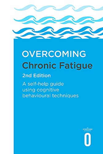 Overcoming Chronic Fatigue 2nd Edition: A self-help guide using cognitive behavioural techniques (Overcoming Books)