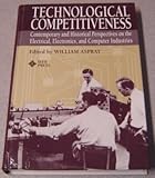 Image de Technological Competitiveness: Contemporary and Historical Perspectives on the Electrical, Electronics, and Computer Industries