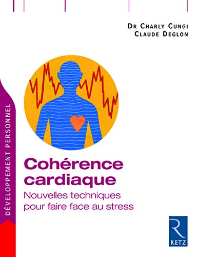 Cohérence cardiaque : Nouvelles techniques pour faire face au stress Cohérence cardiaque : Nouvelles techniques pour faire face au stress