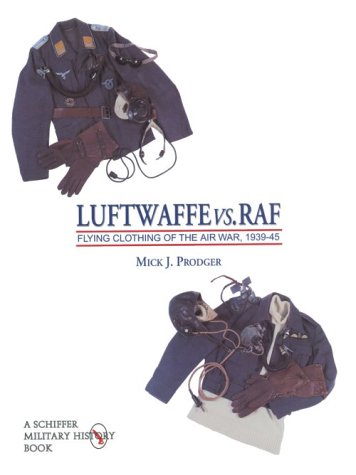 Luftwaffe vs. RAF: Flying Clothing of the Air War, 1939-45 (Schiffer Military/Aviation History)