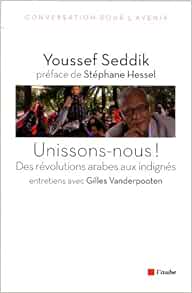 Amazon Fr Unissons Nous Des Revolutions Arabes Aux Indignes Seddik Youssef Vanderpooten Gilles Hessel Stephane Livres