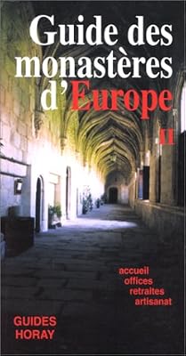 LE GUIDE DES MONASTERES D'EUROPE. Tome 2, Accueil, Offices, Retraites, Artisanat