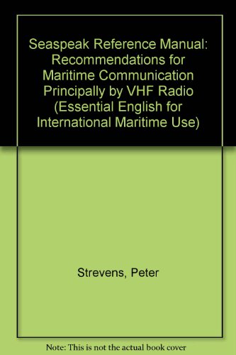 Seaspeak Reference Manual: Recommendations for Maritime Communication Principally by VHF Radio (Essential English for International Maritime Use)