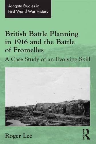 British Battle Planning in 1916 and the Battle of Fromelles: A Case Study of an Evolving Skill (Routledge Studies in First World War History)