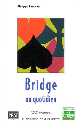 Bridge au quotidien : 100 thèmes à l'enchère et à la carte Bridge au quotidien : 100 thèmes à l'enchère et à la carte