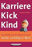 Karrierekick Kind: So erfüllt sich Ihr Wunsch nach Familie und Erfolg im Beruf by
