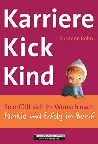 Karrierekick Kind: So erfüllt sich Ihr Wunsch nach Familie und Erfolg im Beruf