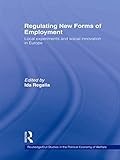Image de Regulating New Forms of Employment: Local Experiments and Social Innovation in Europe (Routledge Studies in the Political Economy of the Welfare State