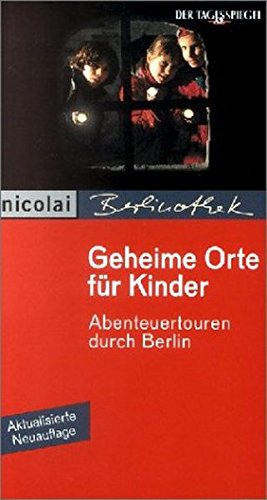 Geheime Orte für Kinder: Abenteuertouren durch Berlin (Berlinothek) Geheime Orte für Kinder: Abenteuertouren durch Berlin (Berlinothek)
