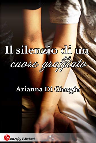 Arianna Di Giorgio - Il silenzio di un cuore graffiato (2018)