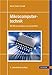 Mikrocomputertechnik: Mit Mikrocontrollern der Familie 8051 by Bernd-Dieter Schaaf