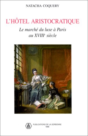 Download L'Hôtel aristocratique : Le Marché du luxe à Paris au XVIIIe siècle Download L'Hôtel aristocratique : Le Marché du luxe à Paris au XVIIIe siècle
