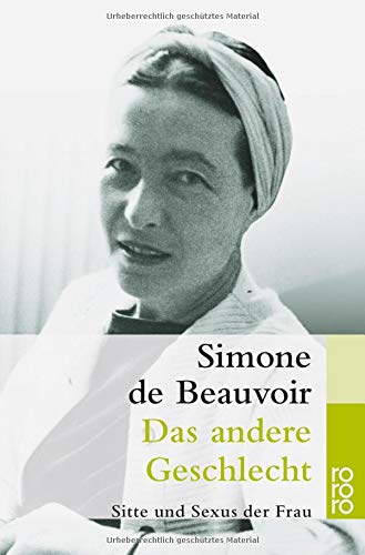 Das andere Geschlecht: Sitte und Sexus der Frau