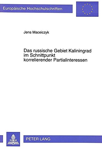Preisvergleich Produktbild Das russische Gebiet Kaliningrad im Schnittpunkt korrelierender Partialinteressen (Europäische Hochschulschriften / European University Studies / ... / Série 31: Sciences politiques, Band 304)