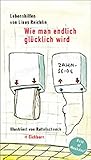 Wie man endlich glücklich wird: Lebenshilfen von Linus Reichlin by 
