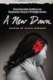 A New Dawn: Your Favorite Authors on Stephenie Meyer's Twilight Series: Completely Unauthorized (English Edition) by