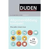 Duden – Allgemeinbildung kompakt: Was jeder wissen muss