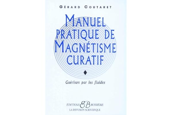Manuel pratique de magnétisme curatif : La guérison par les fluides