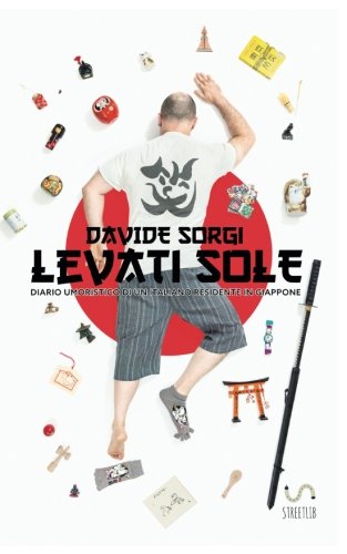 Levati Sole. Diario umoristico di un italiano residente in Giappone libro