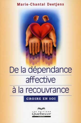 Download De la dépendance affective à la recouvrance : Croire en soi Download De la dépendance affective à la recouvrance : Croire en soi