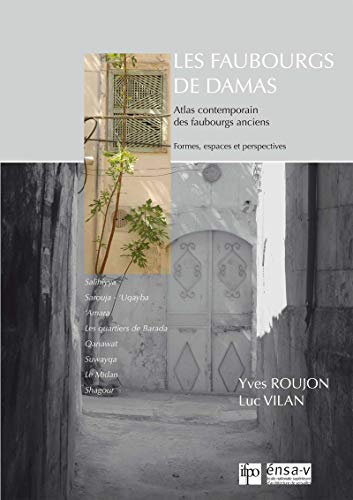 Télécharger Les faubourgs de Damas: Atlas contemporain des faubourgs anciens. Formes, espaces et perspectives ( livre En ligne