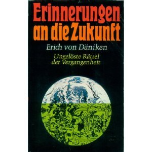 Erinnerungen an die Zukunft. Ungelöste Rätsel der Vergangenheit.