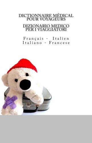 DICTIONNAIRE MEDICAL POUR VOYAGEURS: Francais - Italien / DIZIONARIO MEDICO PER I VIAGGIATORI: Italiano - Francese DICTIONNAIRE MEDICAL POUR VOYAGEURS: Francais - Italien / DIZIONARIO MEDICO PER I VIAGGIATORI: Italiano - Francese