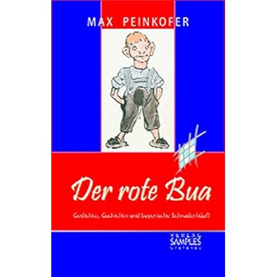 Der rote Bua: Gedichte, Gschichtn und bayerische Schnaderhüpfl