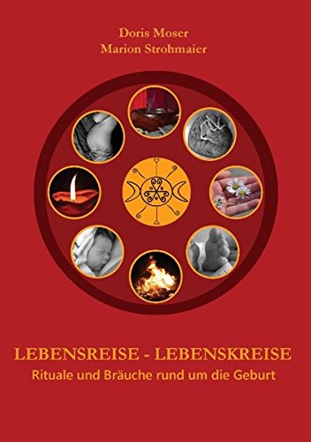 Download Lebensreise - Lebenskreise: Rituale und Bräuche rund um die Geburt Download Lebensreise - Lebenskreise: Rituale und Bräuche rund um die Geburt