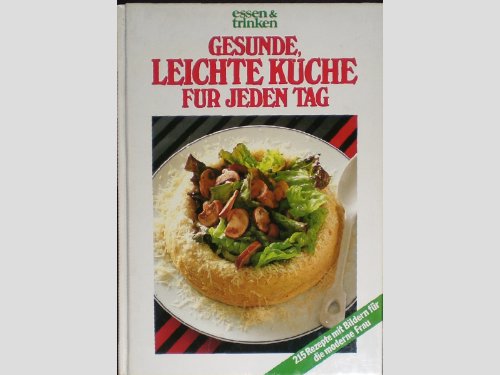 Download Gesunde leichte Küche für jeden Tag. Essen und Trinken. 215 Rezepte mit Bildern für die moderne Frau Download Gesunde leichte Küche für jeden Tag. Essen und Trinken. 215 Rezepte mit Bildern für die moderne Frau