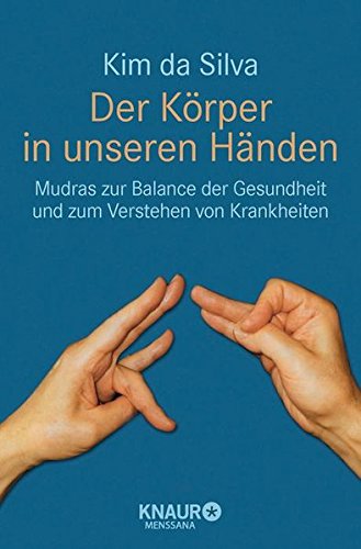 Download Der Körper in unseren Händen: Mudras zur Balance der Gesundheit und zum Verstehen von Krankheiten
