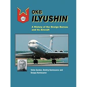 Okb Ilyushin: A History Of The Design Bureau And Its Aircraft