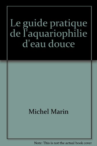 couverture de : Le guide pratique de l'aquariophilie d'eau douce