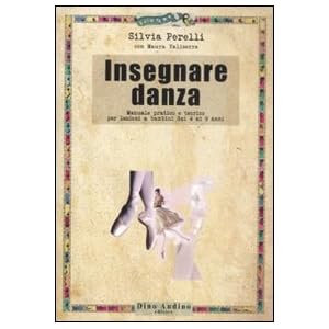 Insegnare danza. Manuale pratico e teorico per lezioni a bambini dai 4 a 9 anni