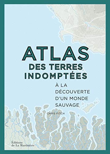 Download Atlas des terres indomptées - A la découverte d'un monde sauvage Download Atlas des terres indomptées - A la découverte d'un monde sauvage