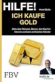 Image de Hilfe! Ich . . . kaufe Gold: Alles Über Münzen, Barren, Den Kauf Im Internet Und Beim Zertifiziert