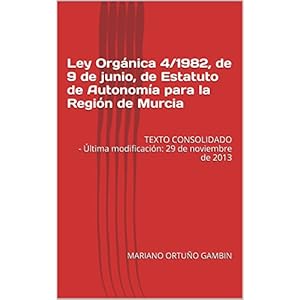 Ley Orgánica 4/1982, de 9 de junio, de Estatuto de Autonomía para la Región de Murcia: TEXTO CONSOLIDADO - Última modificación: 29 de noviembre d