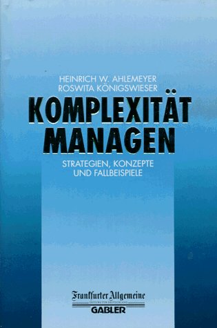 Komplexität Managen: Strategien, Konzepte und Fallbeispiele (FAZ - Gabler Edition)