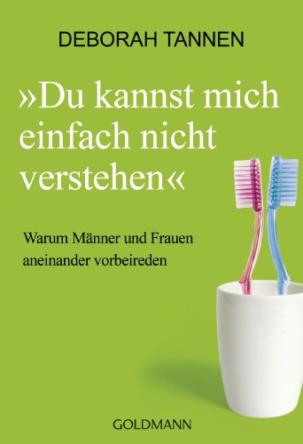 Download Du kannst mich einfach nicht verstehen: Warum Männer und Frauen aneinander vorbeireden