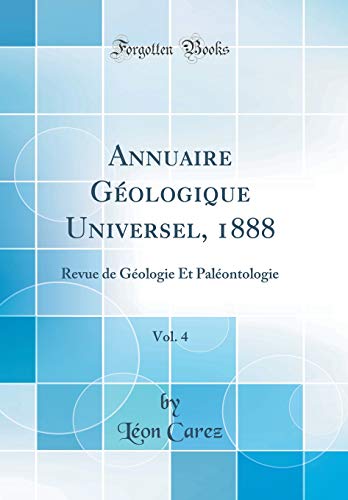 Annuaire Géologique Universel, 1888, Vol. 4: Revue de Géologie Et Paléontologie (Classic Reprint) gratuit Annuaire Géologique Universel, 1888, Vol. 4: Revue de Géologie Et Paléontologie (Classic Reprint) gratuit