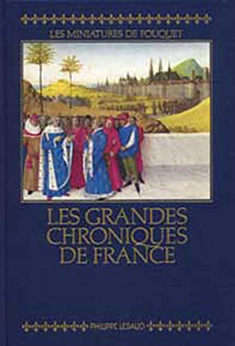 Les Grandes Chroniques de France : Les Miniatures de Fouquet Les Grandes Chroniques de France : Les Miniatures de Fouquet