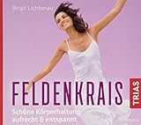 Feldenkrais: Schöne Körperhaltung - aufrecht & entspannt (Hörbuch Gesundheit) by