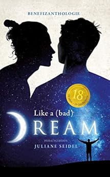 Like a (bad) Dream: Benefizanthologie von [DeWinter, Carmilla, Annette Juretzki, Svea Lundberg, Thomas Pregel, S. B. Sasori, Dima von Seelenburg, Dennis Stephan, J. Walther, Elea Brandt, Barbara Corsten, Jona Dreyer, Jobst Mahrenholz, Tanja Meurer, Jannis Plastargias, Chris P. Rolls, Elisa Schwarz, Juliane Seidel, T. A. Wegberg]