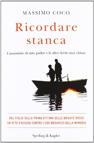 Ricordare stanca. L'assassinio di mio padre e le altre ferite mai chiuse