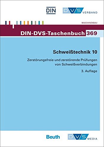 Schweißtechnik 10: Zerstörungsfreie und zerstörende Prüfungen von Schweißverbindungen Normen, Merkblätter (DIN-DVS-Taschenbuch)