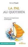 La PNL au quotidien : Découvrir ses comportements psychologiques