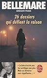 26 dossiers qui defient la raison